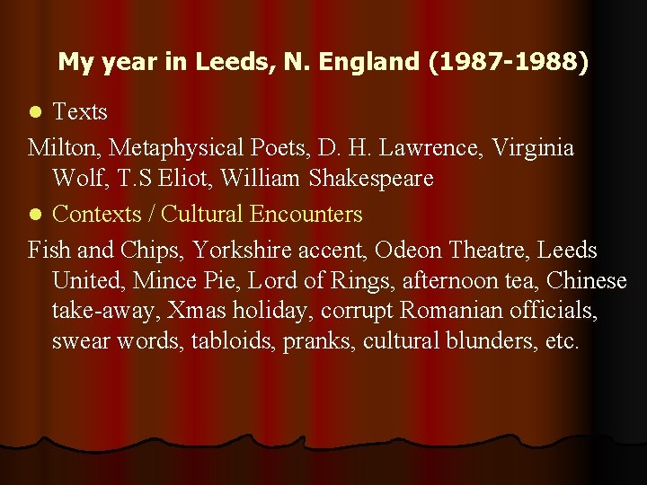 My year in Leeds, N. England (1987 -1988) Texts Milton, Metaphysical Poets, D. H.
