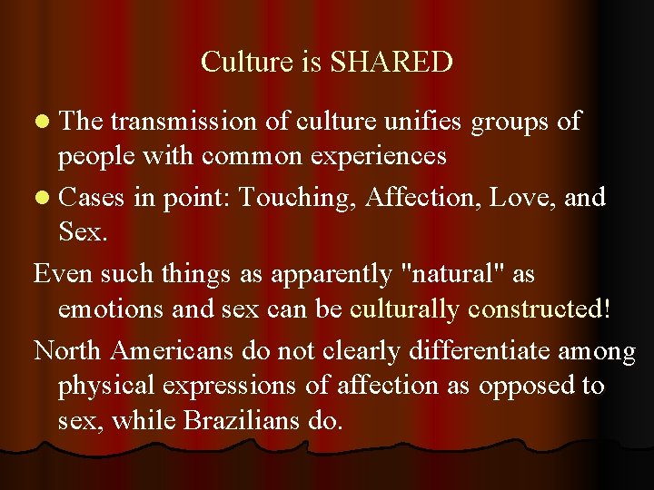 Culture is SHARED l The transmission of culture unifies groups of people with common