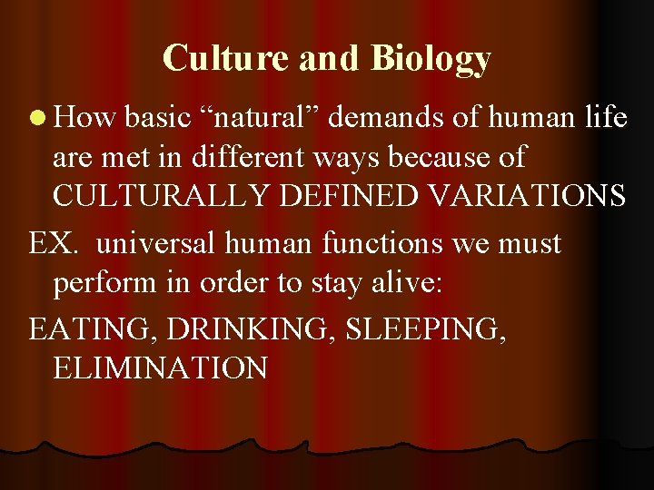 Culture and Biology l How basic “natural” demands of human life are met in