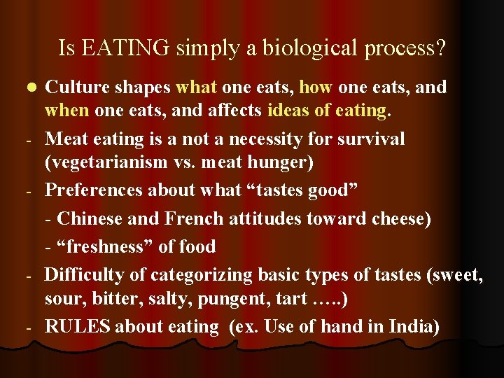 Is EATING simply a biological process? l - - Culture shapes what one eats,