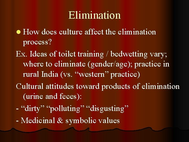Elimination l How does culture affect the elimination process? Ex. Ideas of toilet training