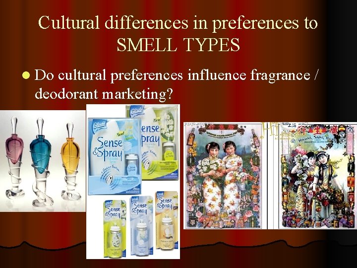 Cultural differences in preferences to SMELL TYPES l Do cultural preferences influence fragrance /