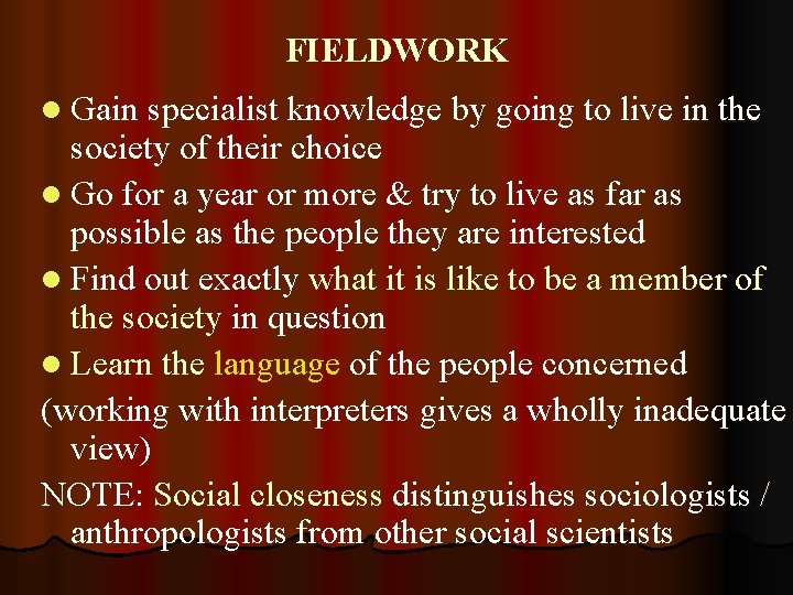 FIELDWORK l Gain specialist knowledge by going to live in the society of their
