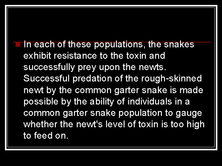 n In each of these populations, the snakes exhibit resistance to the toxin and