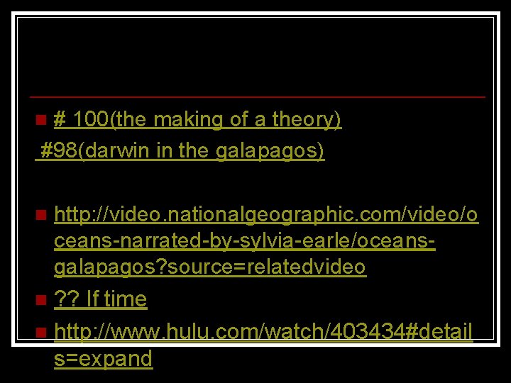 # 100(the making of a theory) #98(darwin in the galapagos) n http: //video. nationalgeographic.