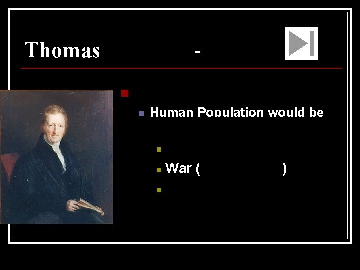 Thomas Malthus – n Economist n Human Population would be limited Starvation n War