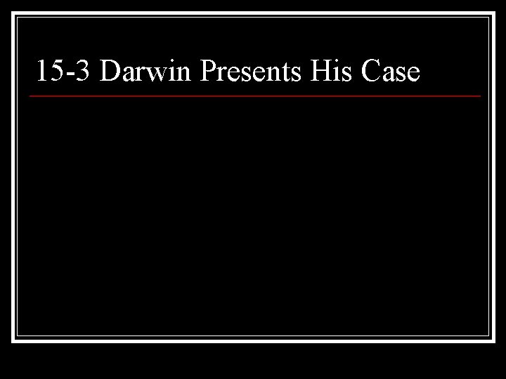 15 -3 Darwin Presents His Case 