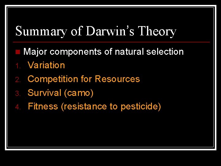 Summary of Darwin’s Theory Major components of natural selection 1. Variation 2. Competition for