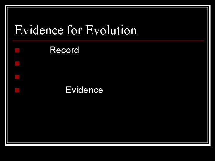 Evidence for Evolution Fossil Record n Anatomy n Development n Molecular Evidence n 