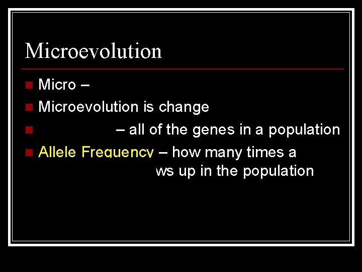 Microevolution Micro – small n Microevolution is change within a species n Gene Pool