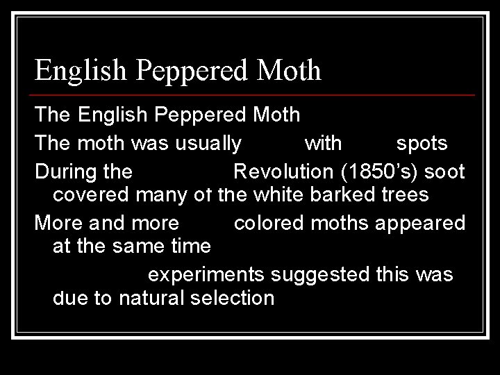 English Peppered Moth The moth was usually white with dark spots During the Industrial