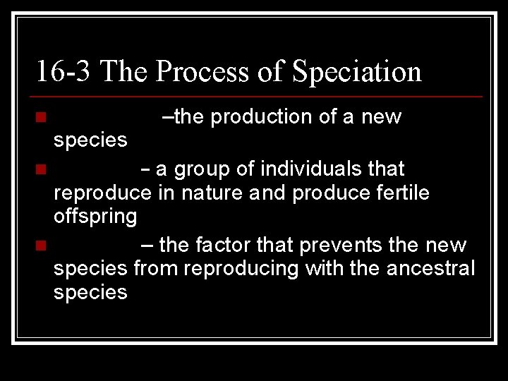 16 -3 The Process of Speciation –the production of a new species n Species