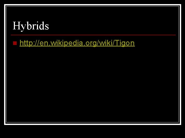 Hybrids n http: //en. wikipedia. org/wiki/Tigon 