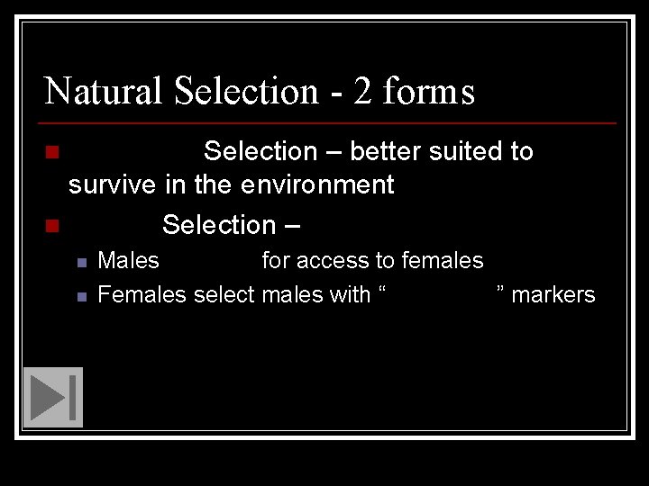 Natural Selection - 2 forms Ecological Selection – better suited to survive in the