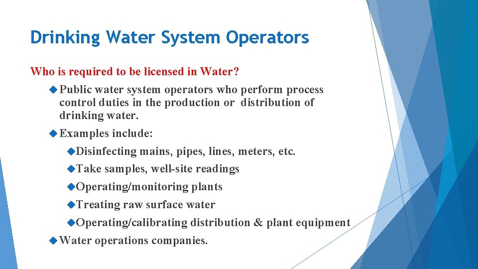 Drinking Water System Operators Who is required to be licensed in Water? Public water