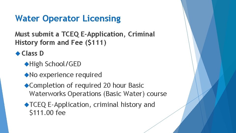 Water Operator Licensing Must submit a TCEQ E-Application, Criminal History form and Fee ($111)