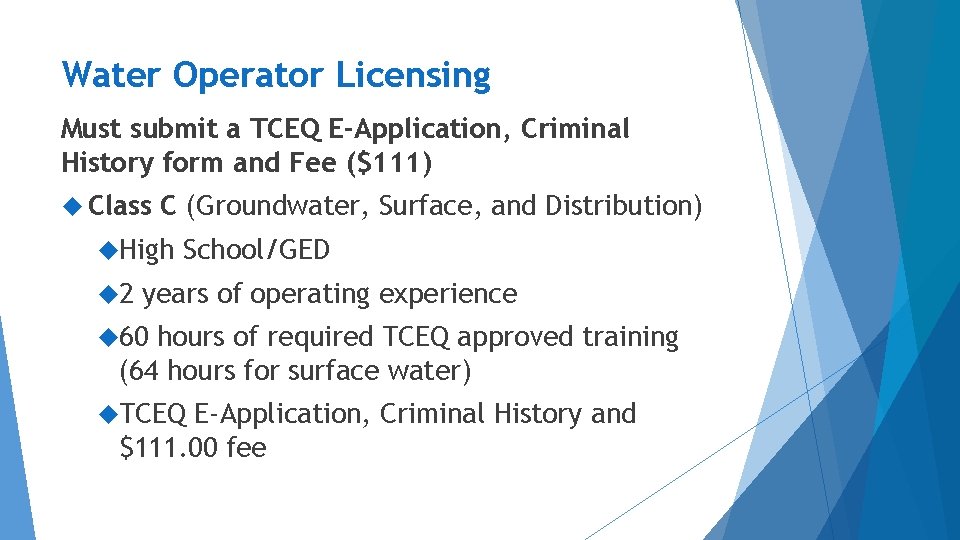 Water Operator Licensing Must submit a TCEQ E-Application, Criminal History form and Fee ($111)