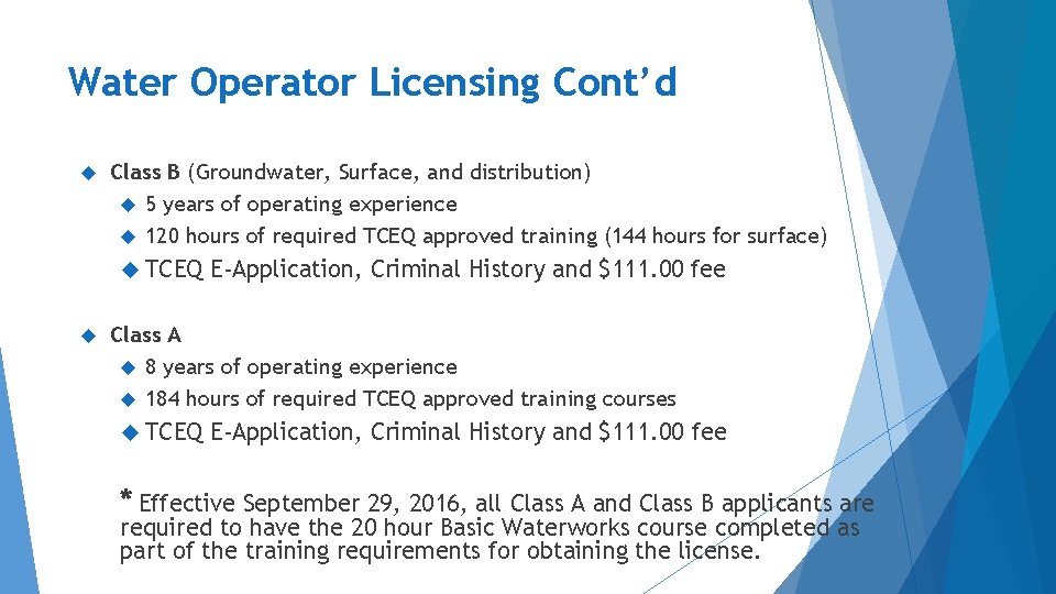 Water Operator Licensing Cont’d Class B (Groundwater, Surface, and distribution) 5 years of operating