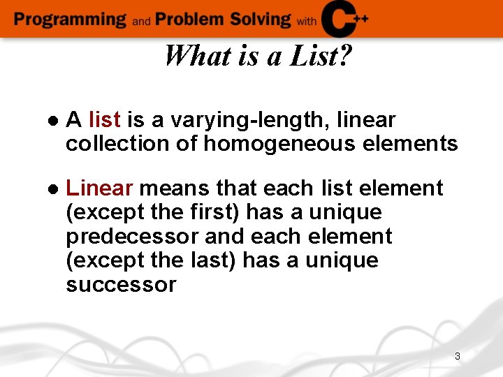 What is a List? l A list is a varying-length, linear collection of homogeneous