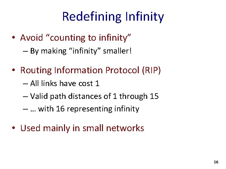 Redefining Infinity • Avoid “counting to infinity” – By making “infinity” smaller! • Routing