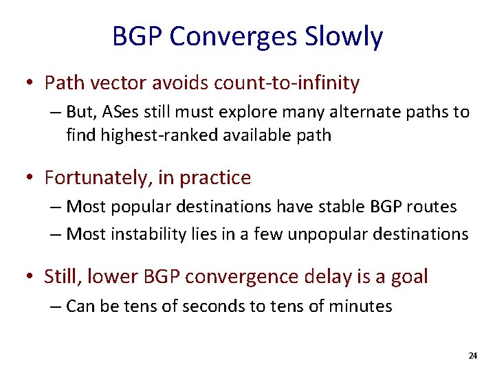 BGP Converges Slowly • Path vector avoids count-to-infinity – But, ASes still must explore