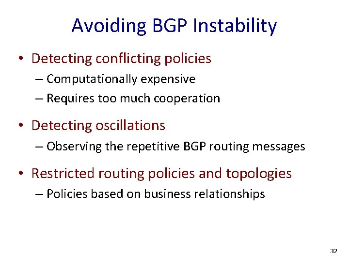 Avoiding BGP Instability • Detecting conflicting policies – Computationally expensive – Requires too much