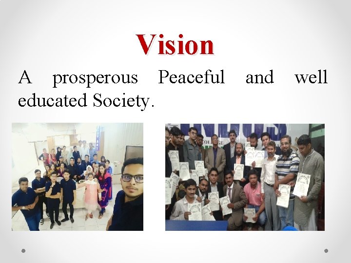 Vision A prosperous Peaceful and well educated Society. 