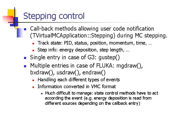 Stepping control n Call-back methods allowing user code notification (TVirtual. MCApplication: : Stepping) during