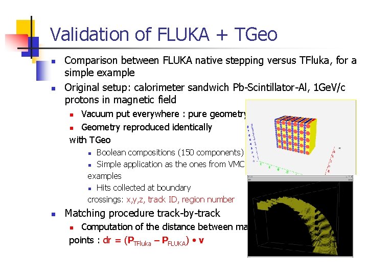 Validation of FLUKA + TGeo n n Comparison between FLUKA native stepping versus TFluka,