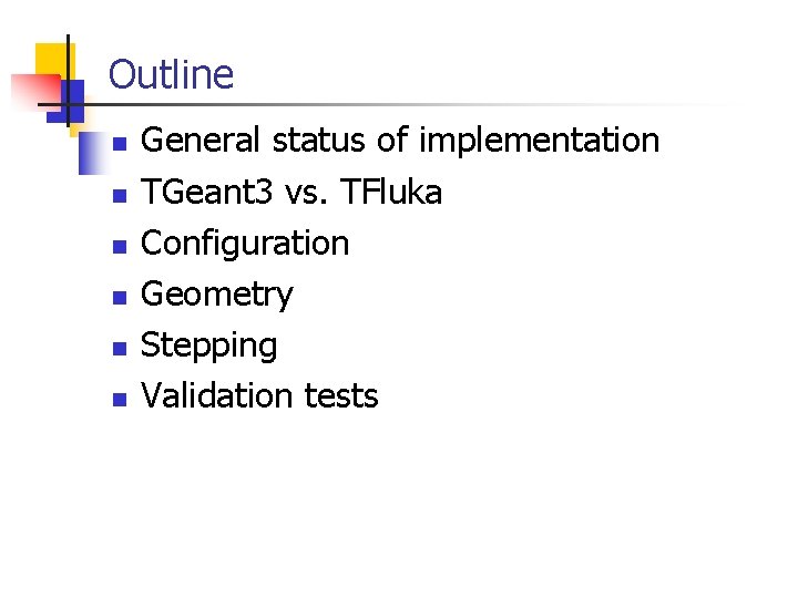 Outline n n n General status of implementation TGeant 3 vs. TFluka Configuration Geometry