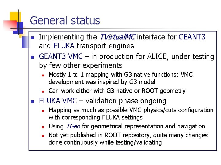 General status n n Implementing the TVirtual. MC interface for GEANT 3 and FLUKA