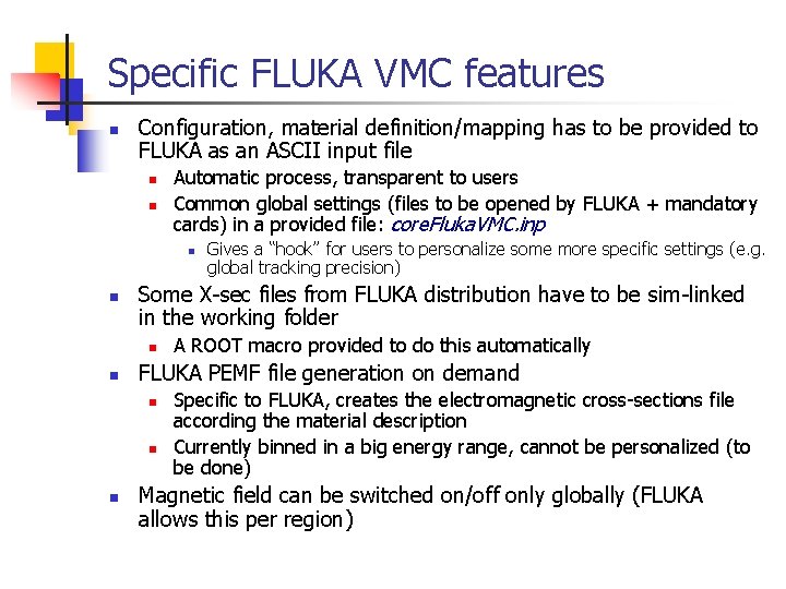 Specific FLUKA VMC features n Configuration, material definition/mapping has to be provided to FLUKA