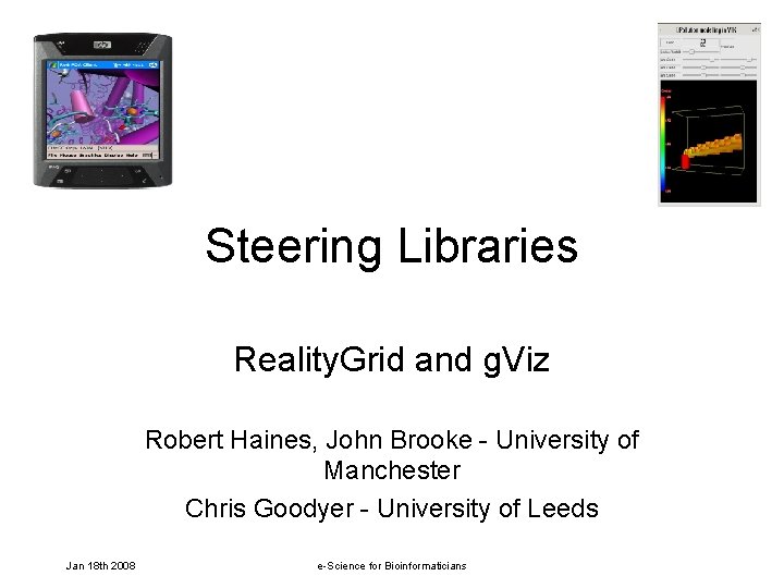 Steering Libraries Reality. Grid and g. Viz Robert Haines, John Brooke - University of