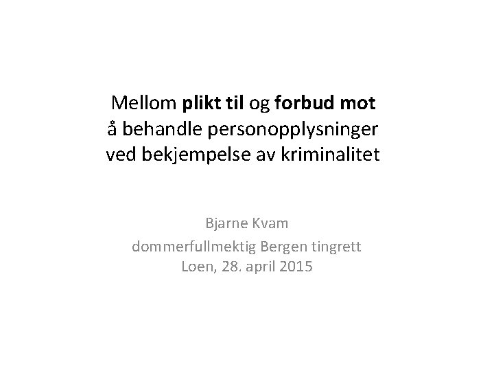 Mellom plikt til og forbud mot å behandle personopplysninger ved bekjempelse av kriminalitet Bjarne