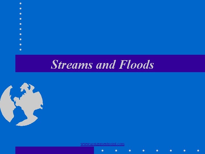 Streams and Floods www. assignmentpoint. com 