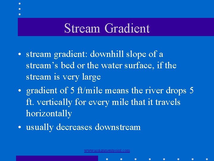 Stream Gradient • stream gradient: downhill slope of a stream’s bed or the water