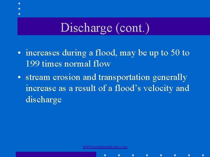 Discharge (cont. ) • increases during a flood, may be up to 50 to
