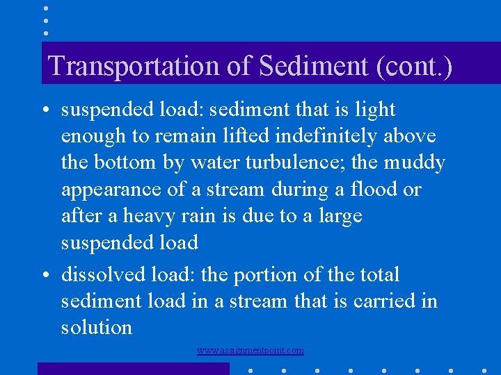 Transportation of Sediment (cont. ) • suspended load: sediment that is light enough to