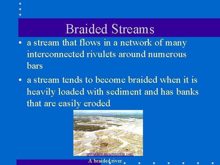 Braided Streams • a stream that flows in a network of many interconnected rivulets