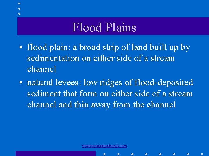 Flood Plains • flood plain: a broad strip of land built up by sedimentation