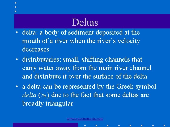 Deltas • delta: a body of sediment deposited at the mouth of a river