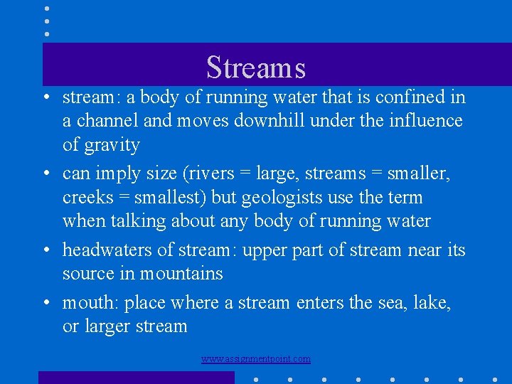 Streams • stream: a body of running water that is confined in a channel