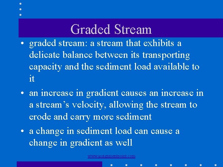 Graded Stream • graded stream: a stream that exhibits a delicate balance between its