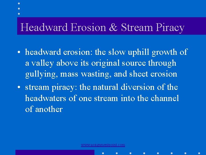 Headward Erosion & Stream Piracy • headward erosion: the slow uphill growth of a