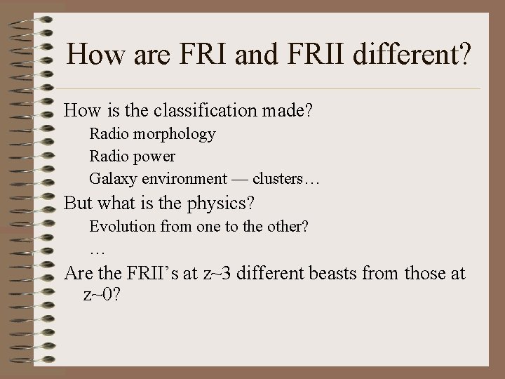 How are FRI and FRII different? How is the classification made? Radio morphology Radio How are FRI and FRII different? How is the classification made? Radio morphology Radio