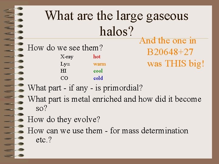 What are the large gaseous halos? How do we see them? X-ray Lya HI What are the large gaseous halos? How do we see them? X-ray Lya HI