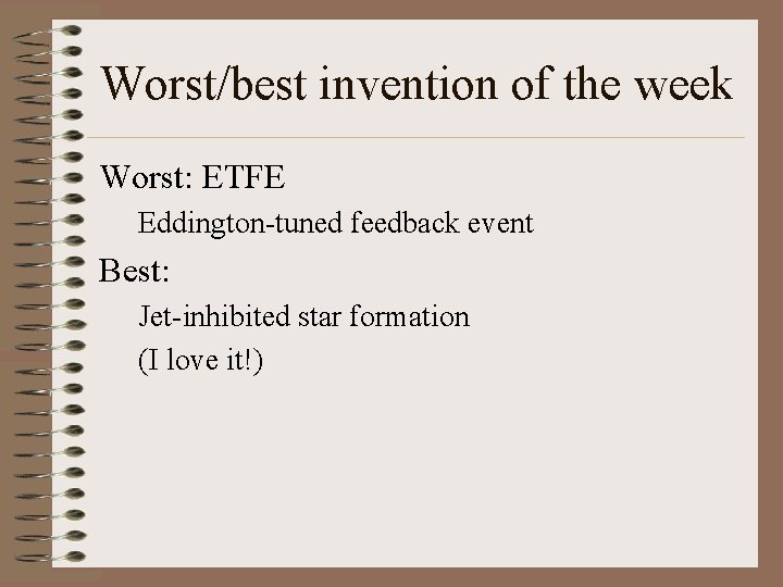 Worst/best invention of the week Worst: ETFE Eddington-tuned feedback event Best: Jet-inhibited star formation Worst/best invention of the week Worst: ETFE Eddington-tuned feedback event Best: Jet-inhibited star formation