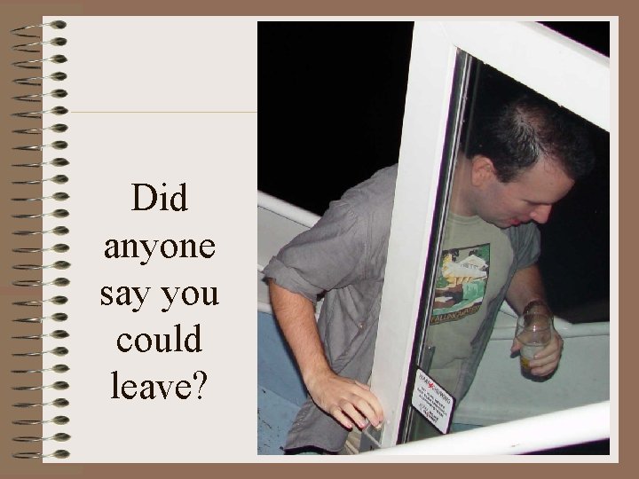 Did anyone say you could leave? Did anyone say you could leave?