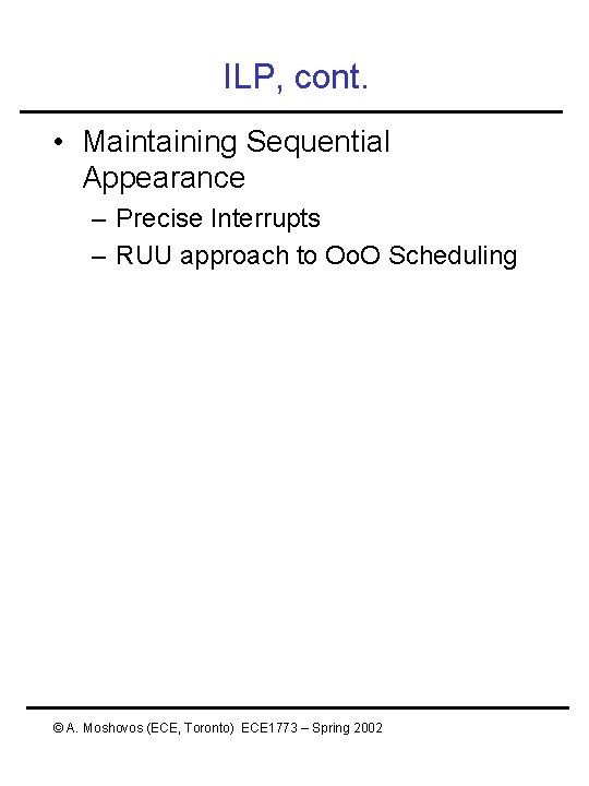 ILP, cont. • Maintaining Sequential Appearance – Precise Interrupts – RUU approach to Oo. ILP, cont. • Maintaining Sequential Appearance – Precise Interrupts – RUU approach to Oo.