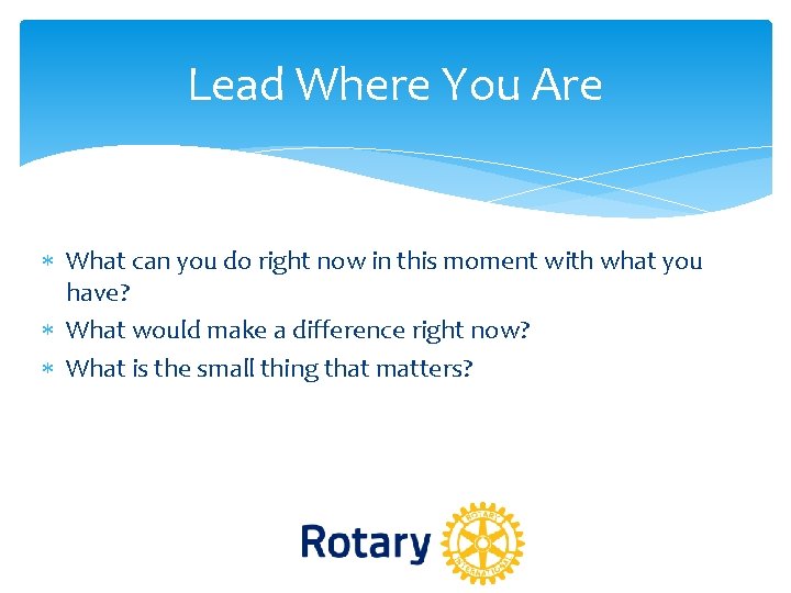 Lead Where You Are What can you do right now in this moment with Lead Where You Are What can you do right now in this moment with